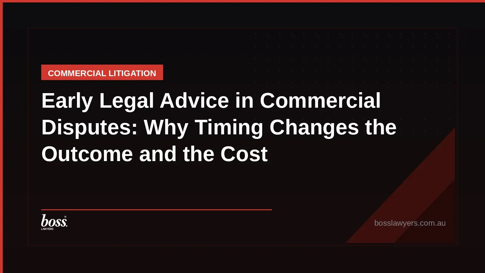 Early Legal Advice in Commercial Disputes Why Timing Changes the Outcome and the Cost