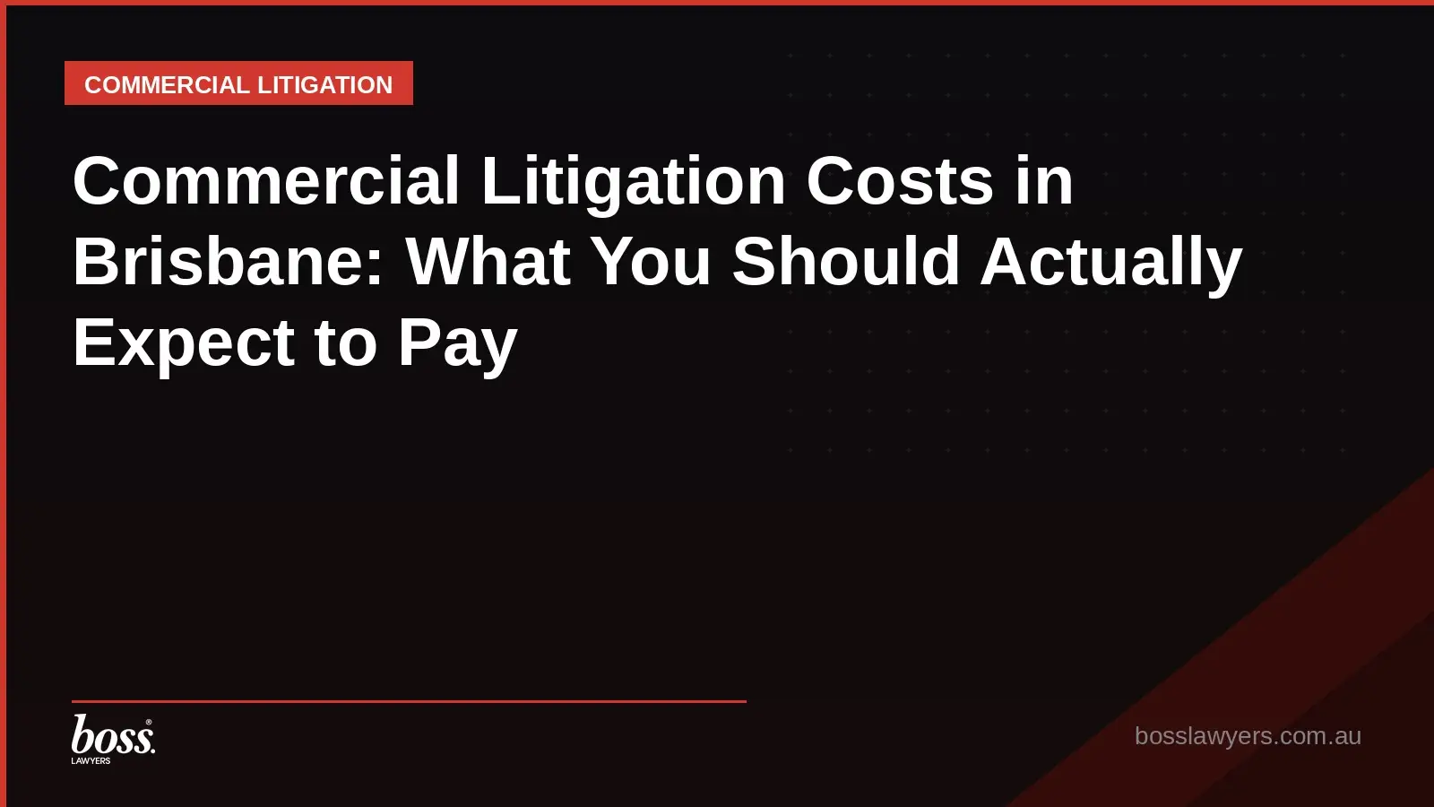 Commercial Litigation Costs in Brisbane What You Should Actually Expect to Pay