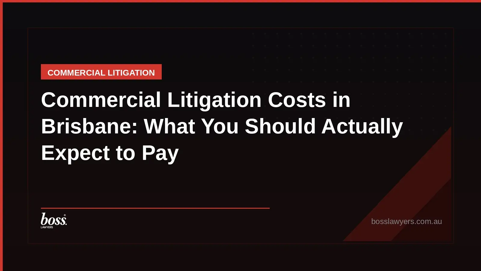 Commercial Litigation Costs in Brisbane What You Should Actually Expect to Pay