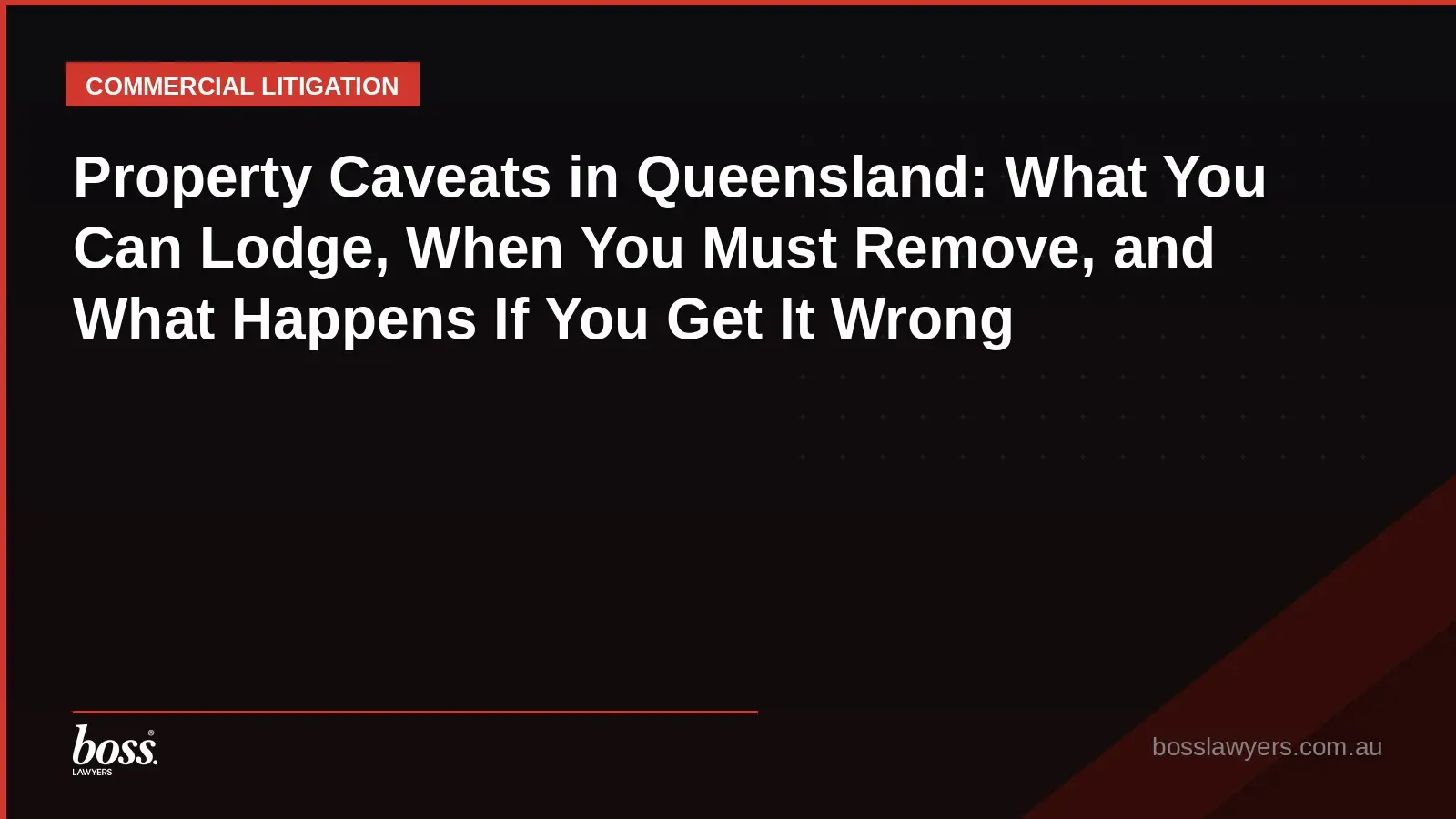 Property Caveats in Queensland What You Can Lodge, When You Must Remove, and What Happens If You Get It Wrong
